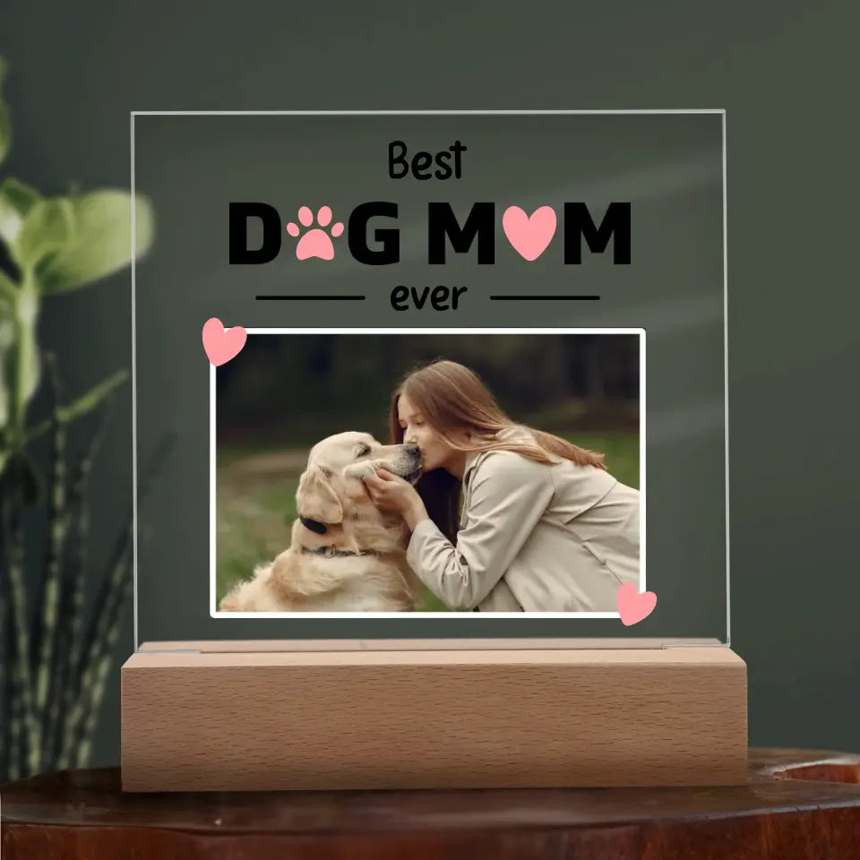 Best Dog Mom Ever - Photo Upload Personalized Acrylic Plaque - LED Base